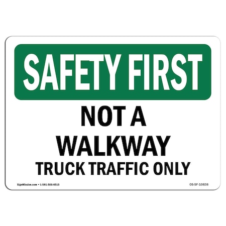 Signmission OSHA SAFETY FIRST, Not A Walkway Truck Traffic Only, 14in X 10in Rigid Plastic, OS-SF-P-1014-L-10838 OS-SF-P-1014-L-10838